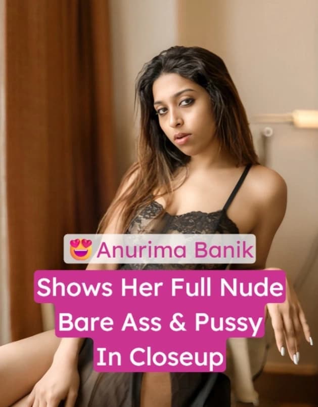Anurima Banik Nude Ass and Wet Pussy Closeup Premium Photoshoot