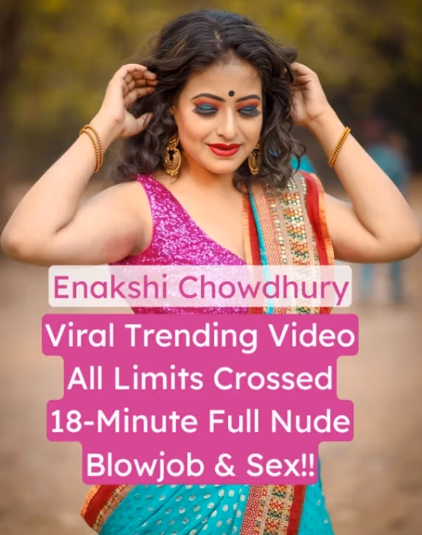 Enakshi Chowdhury Nude Sex Video Leaked Hardcore Blowjob and Fucking Viral