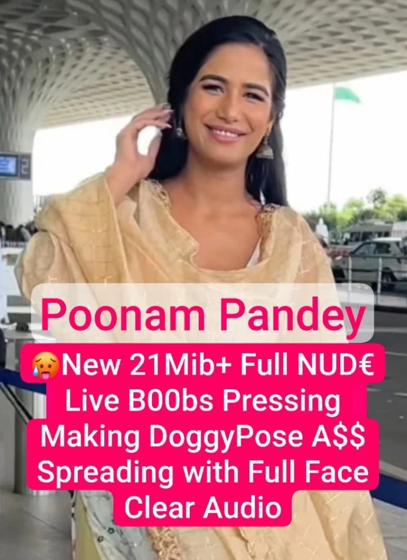 Poonam Pandey Nude Live Stripping Full Video Boobs Pressing Doggy Pose Ass Spreading