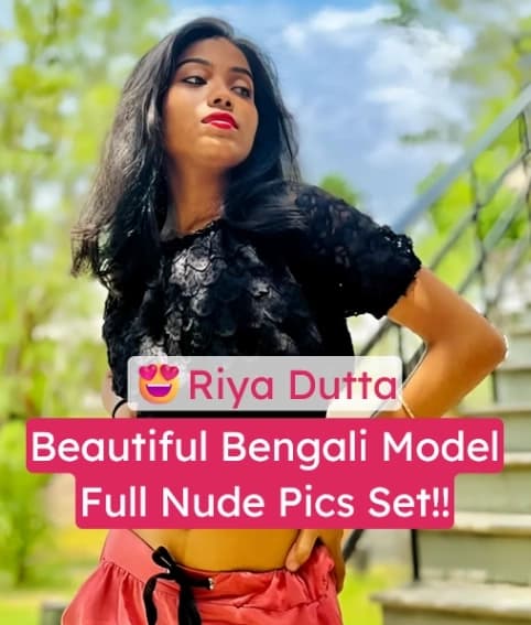 Bengali Model Riya Dutta Leaked Nude Pics Exposing Big Boobs and Round Ass